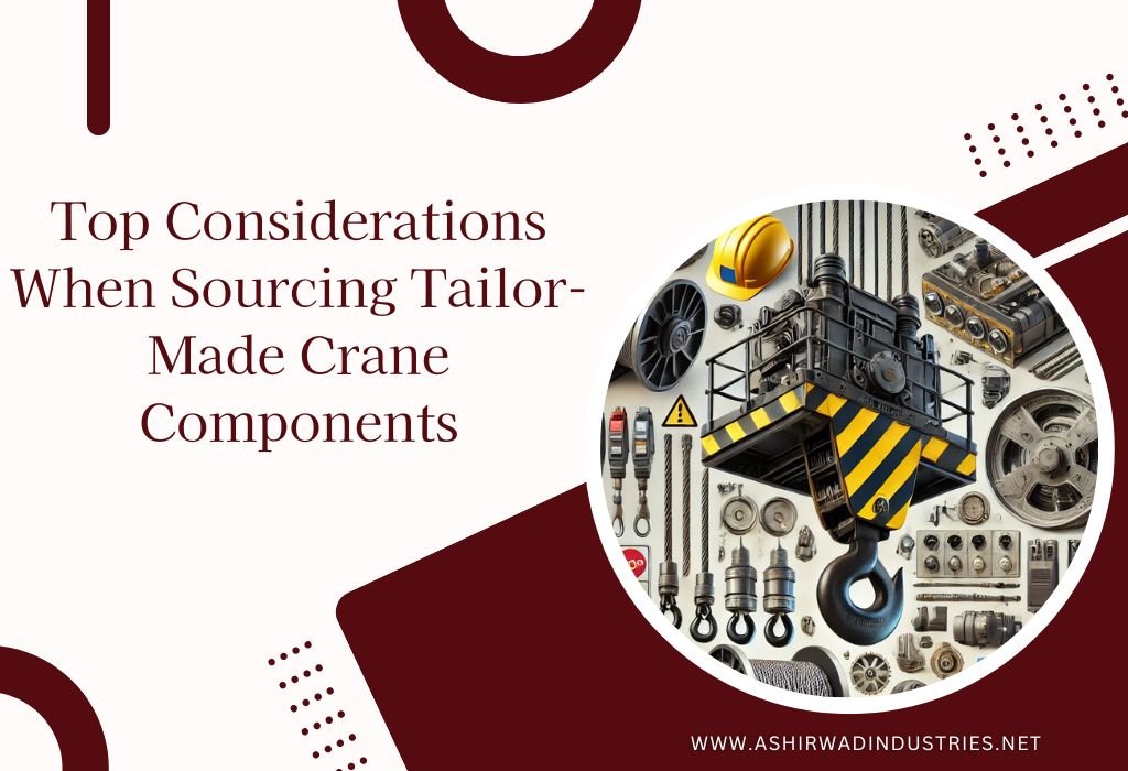 Top Considerations When Sourcing Tailor-Made Crane Components